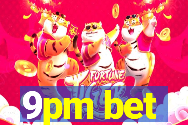 9pm bet